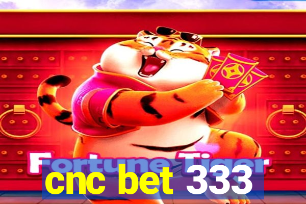 cnc bet 333